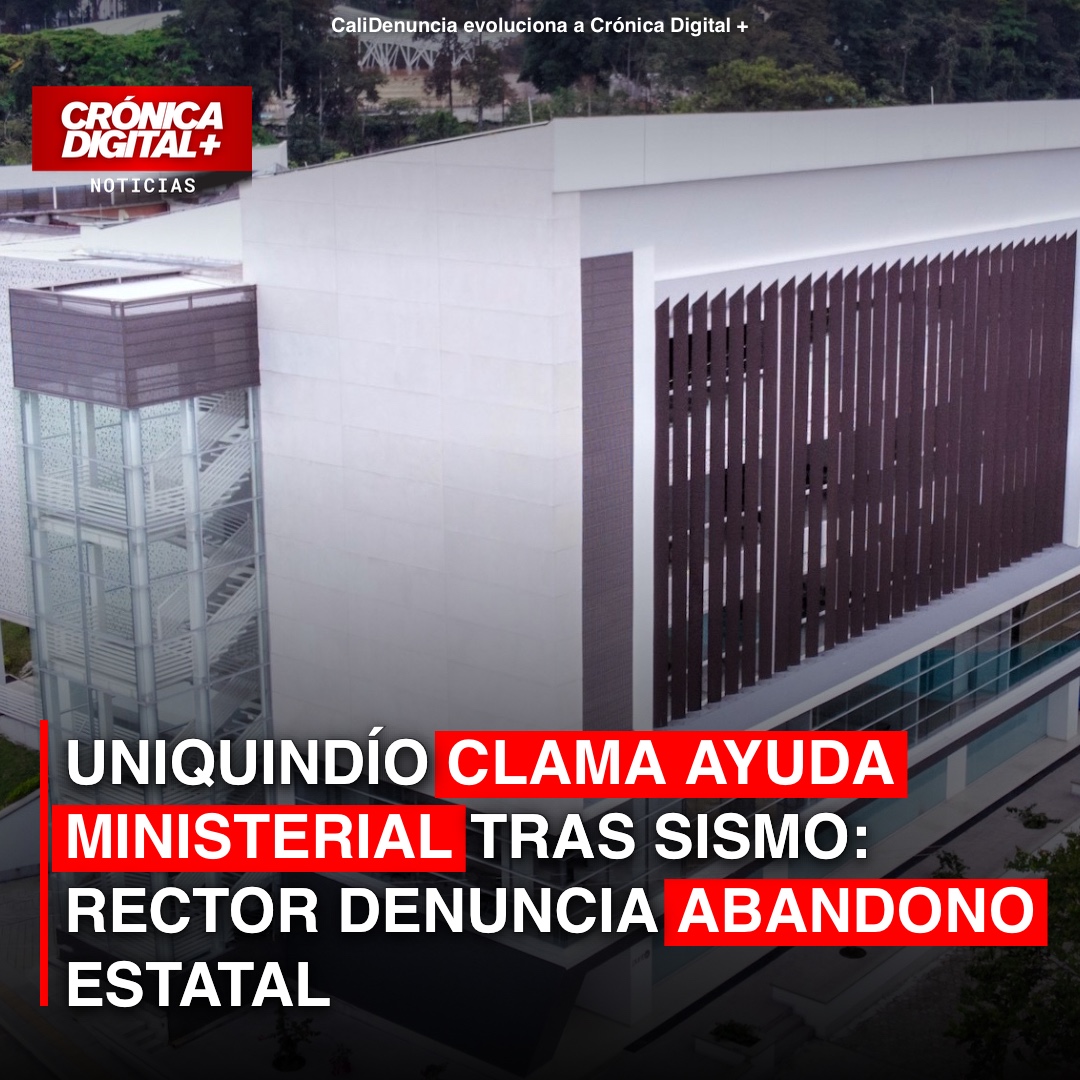 UniQuindío clama ayuda ministerial tras sismo: rector denuncia abandono