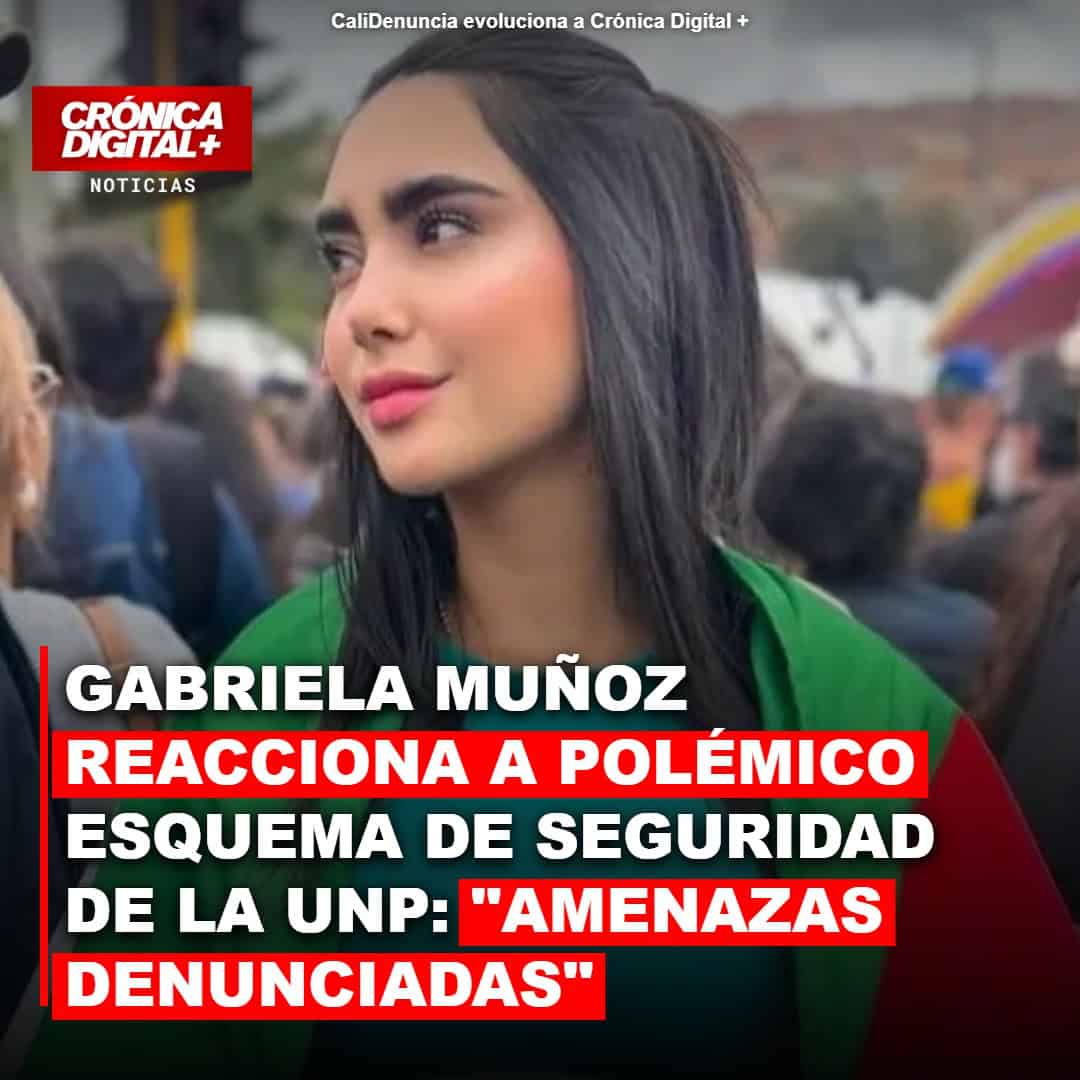 UNP asignó polémico esquema a Gabriela Muñoz: ¿amenazas reales o tráfico de influencias?