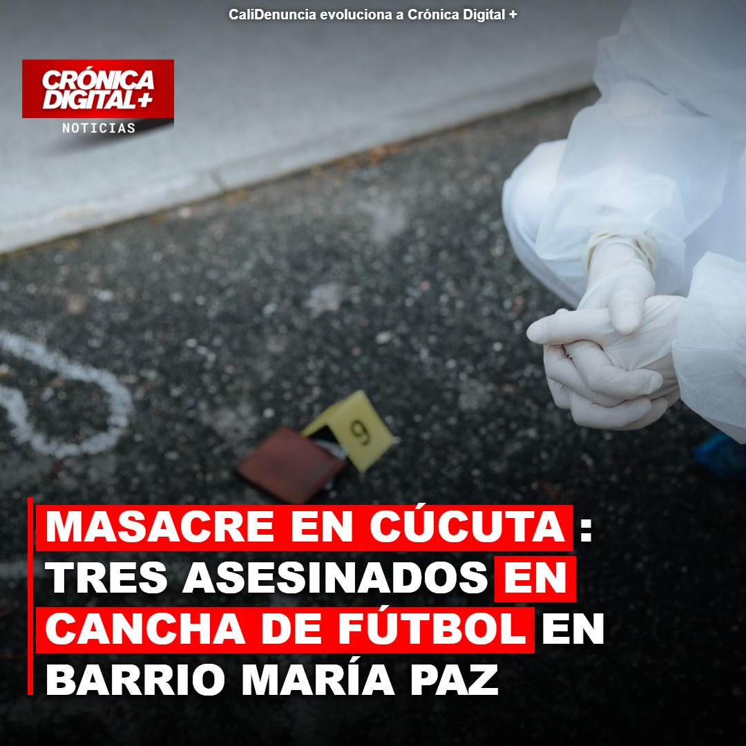 Violencia desbordada en Cúcuta: Masacre en María Paz enluta a la ciudad