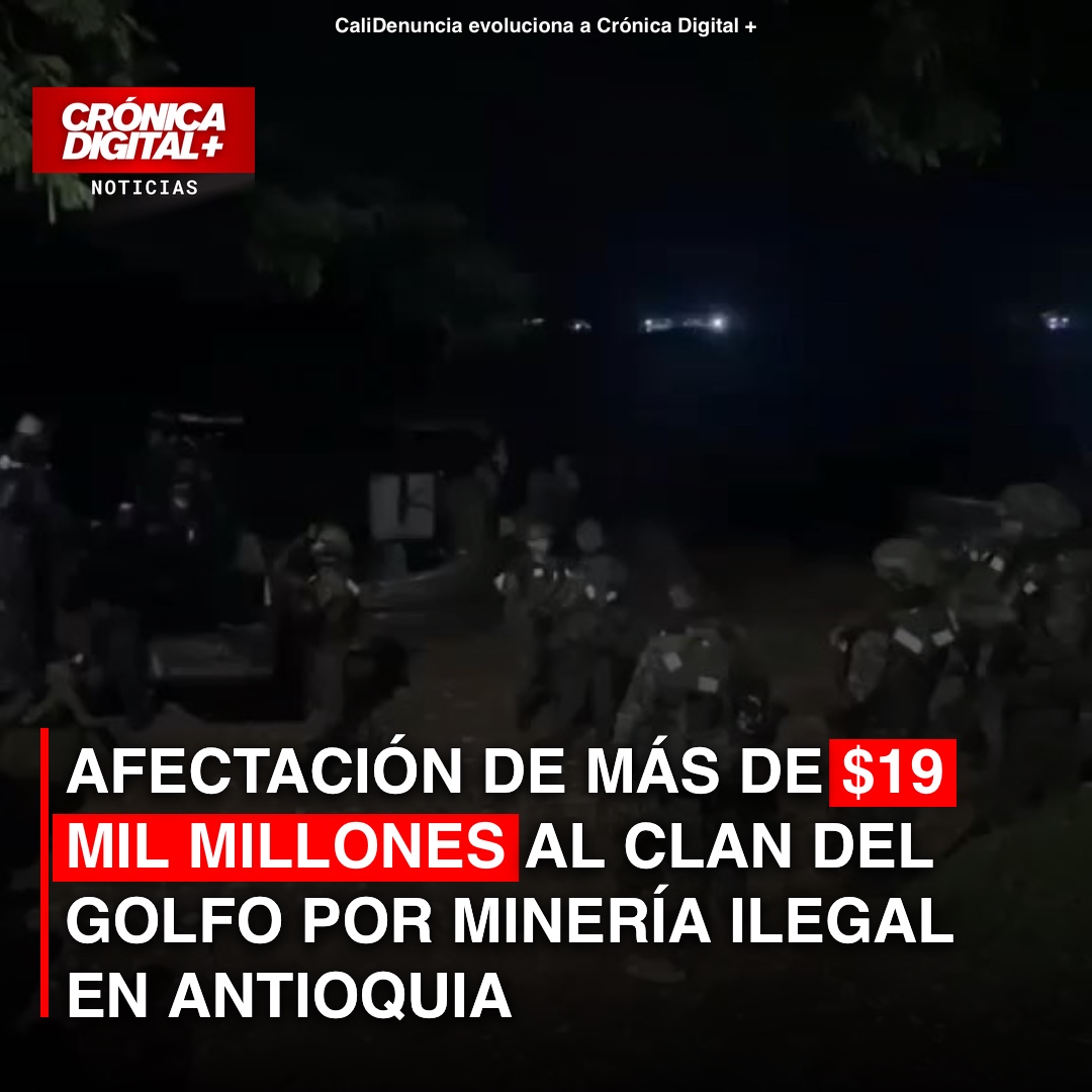 Afectación de Más de $19 mil millones al Clan del Golfo por minería ilegal en Antioquia