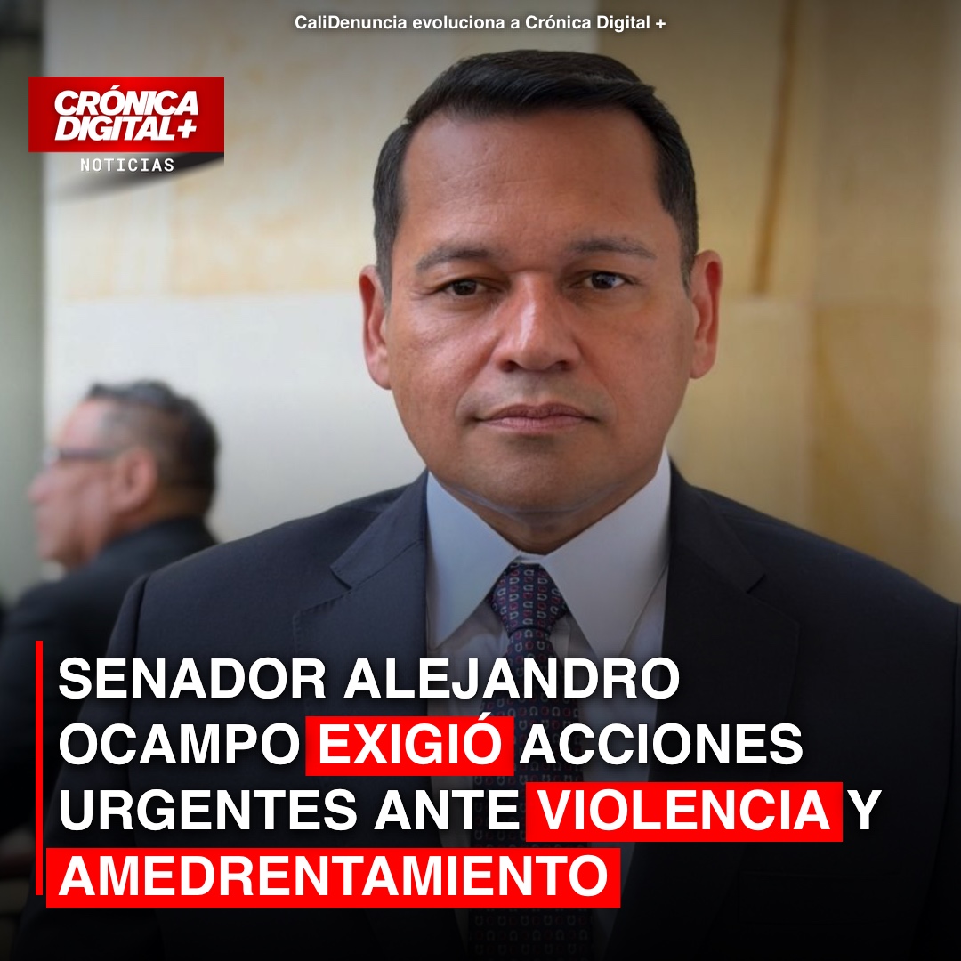 Alejandro Ocampo exigió acciones urgentes ante violencia y amedrentamiento