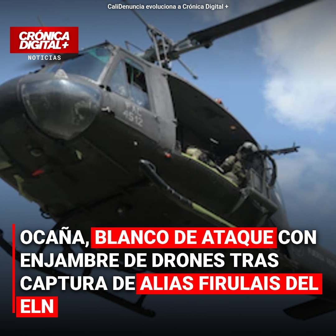 Ataque con drones en Ocaña: escalada tras captura de ‘Firulais’ del ELN