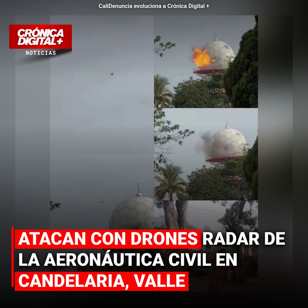 Ataque con drones sacude radar aéreo en Candelaria, Valle