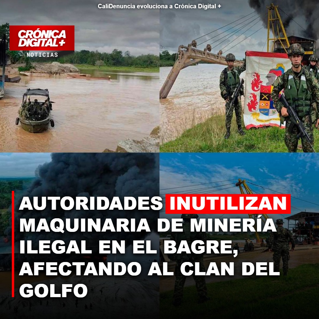 Autoridades inutilizan maquinaria de minería ilegal en el Bagre, afectando al Clan del Golfo