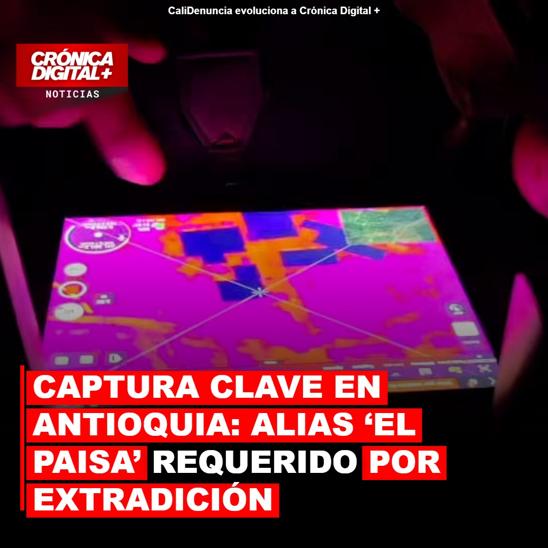 Captura clave en Antioquia: alias ‘el Paisa’ requerido por extradición