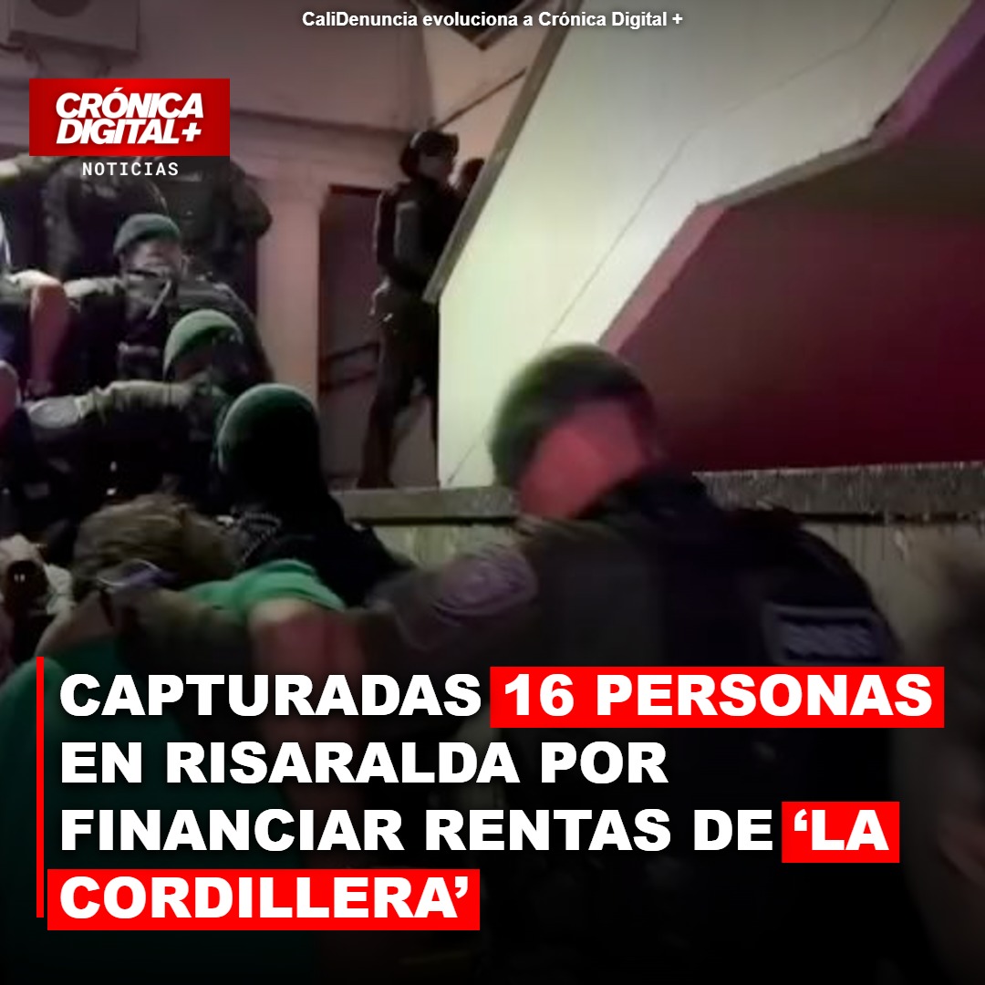 Capturadas 16 personas en Risaralda por financiar rentas de ‘la Cordillera’