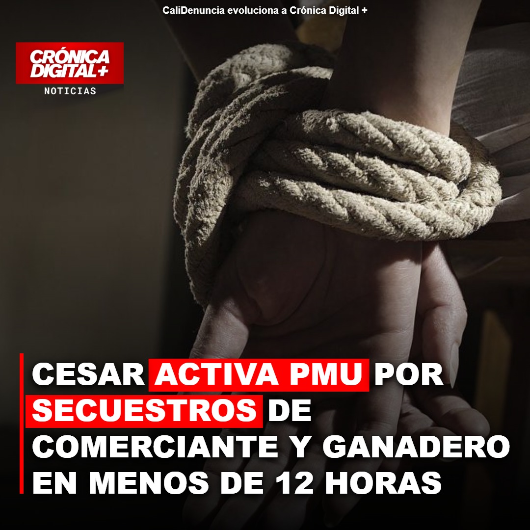 Cesar en Alerta: Dos Presuntos Secuestros Desatan PMU en Menos de 12 Horas