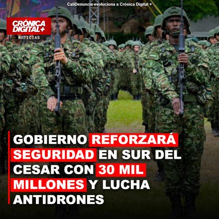 Cesar refuerza seguridad con $30 mil millones y estrategia antidrones