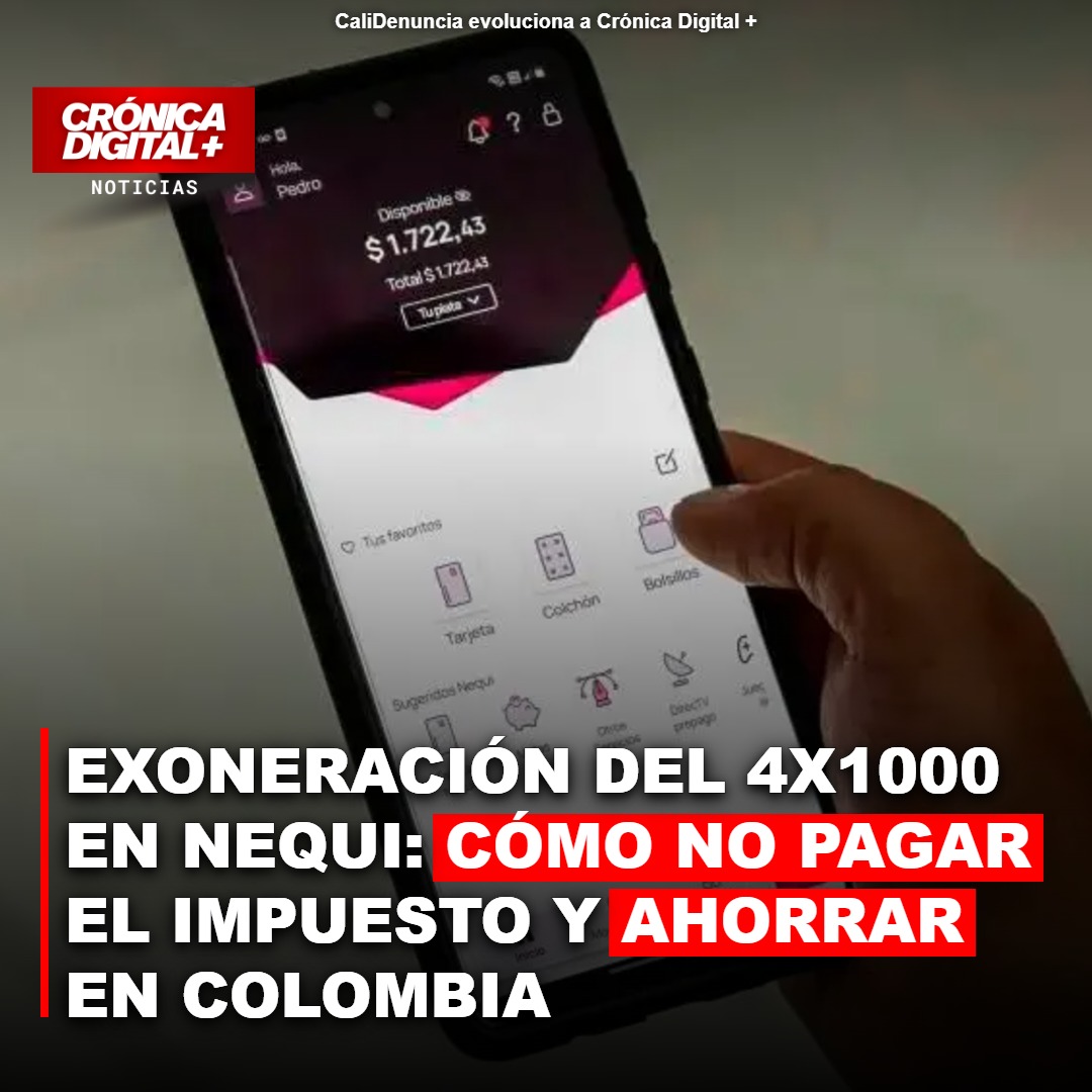 Colombianos: Exonere su Nequi del 4×1000 y optimice sus finanzas