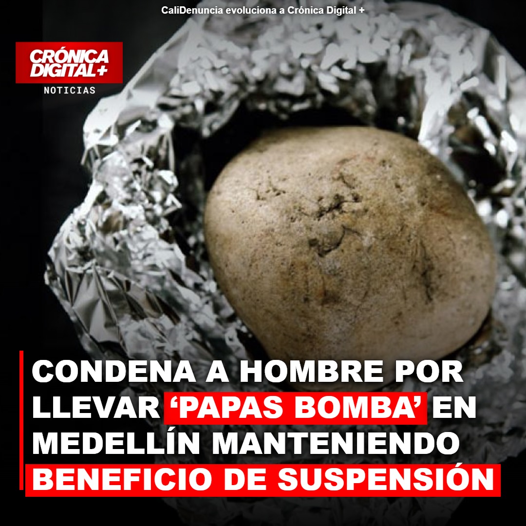 Condena a hombre por llevar ‘papas bomba’ en Medellín manteniendo beneficio de suspensión