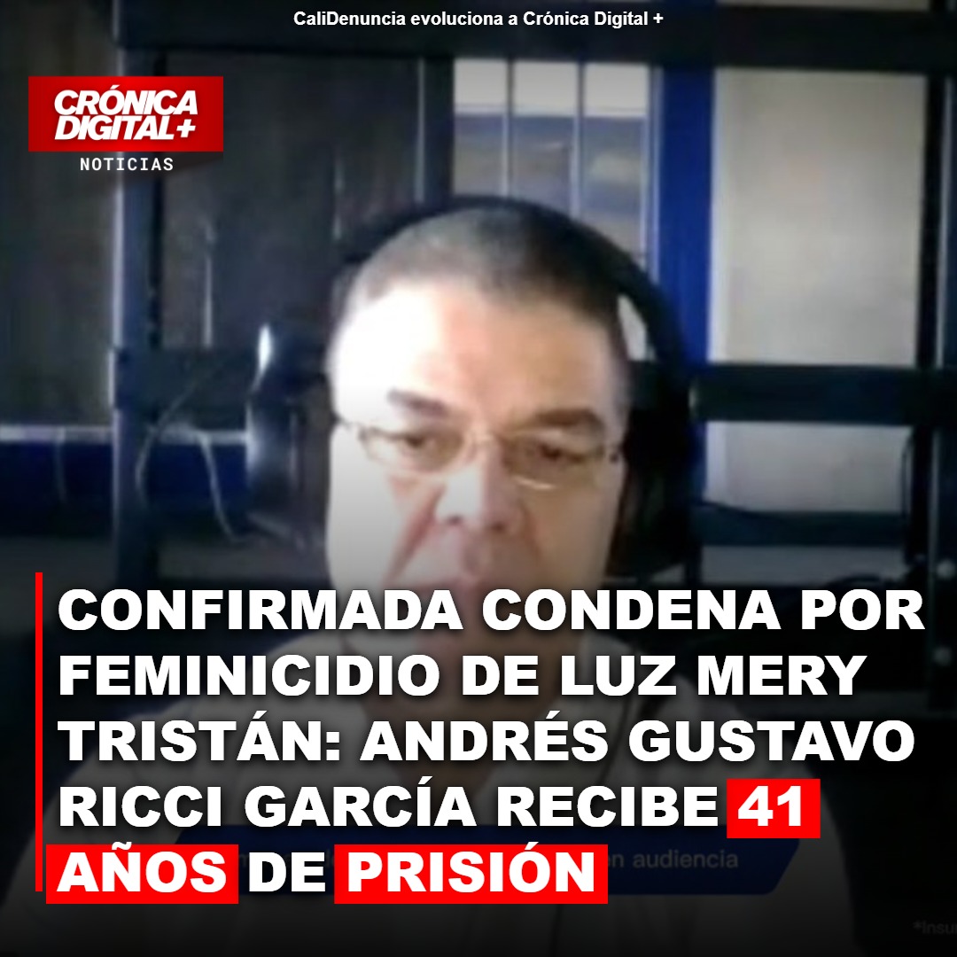 Confirmada condena por feminicidio de Luz Mery Tristán: Andrés Gustavo Ricci García recibe 41 años de prisión
