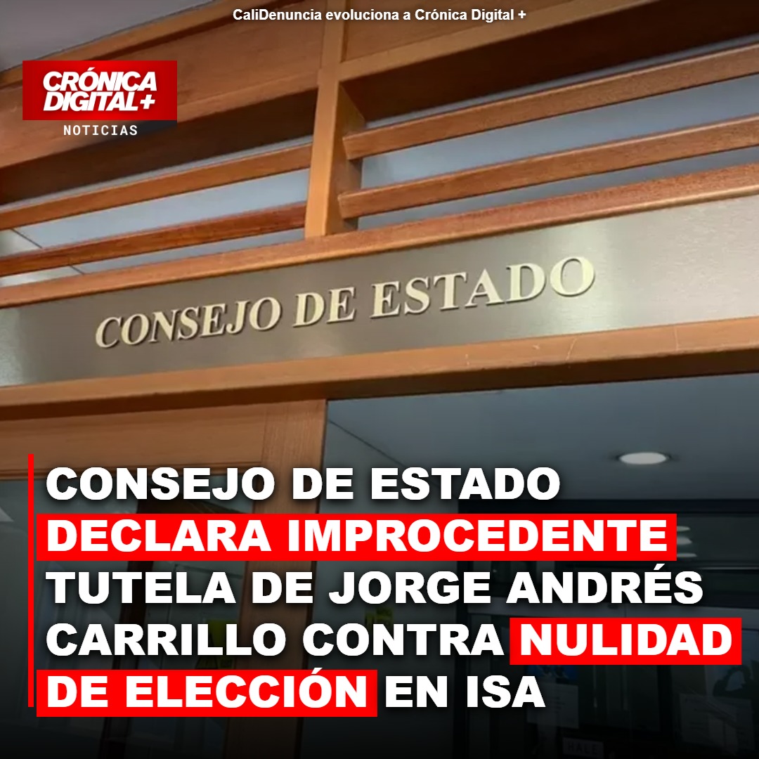 Consejo de Estado rechaza tutela de Carrillo por nulidad de elección en ISA