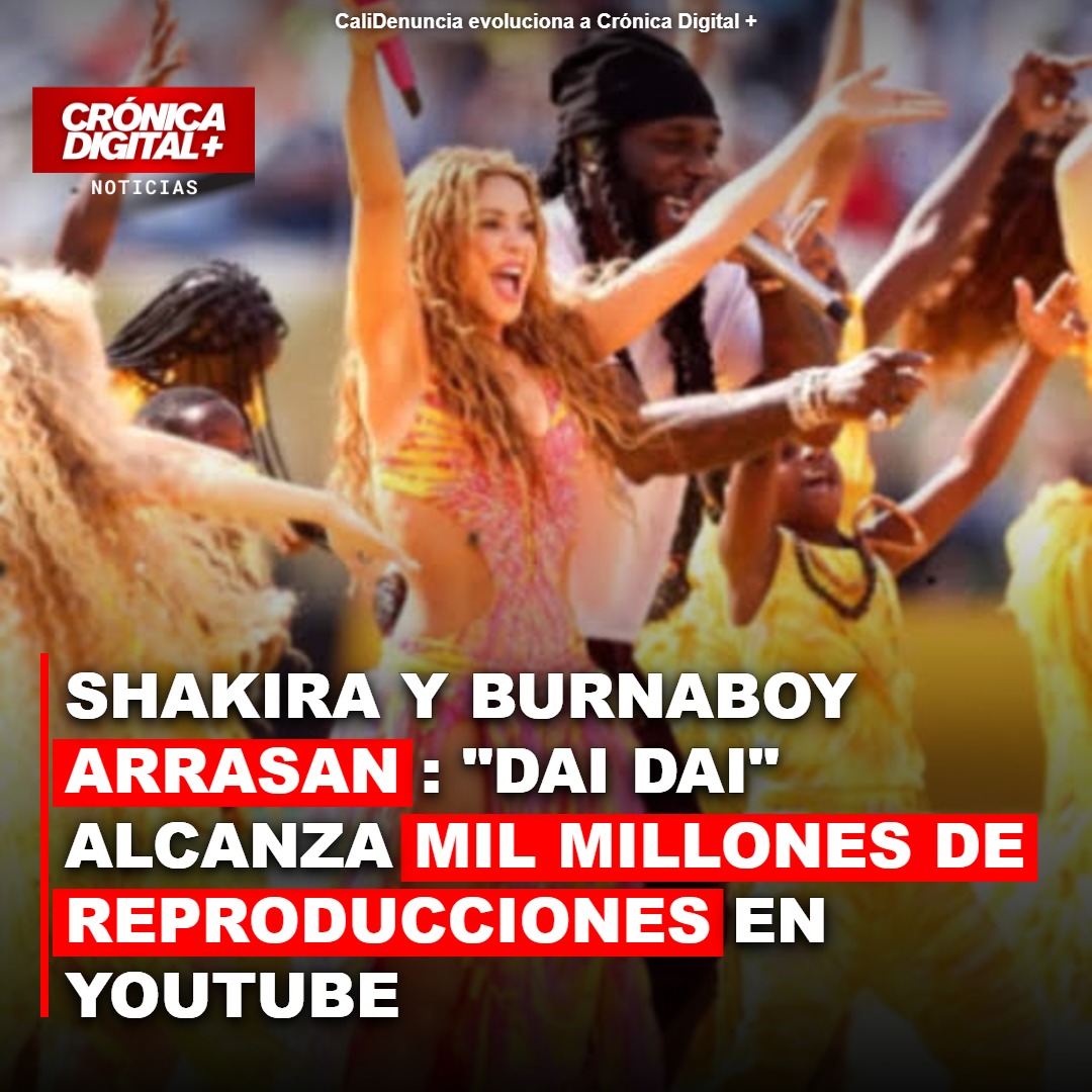 «Dai Dai»: Shakira y Burna Boy rompen récords en YouTube con mil millones de reproducciones
