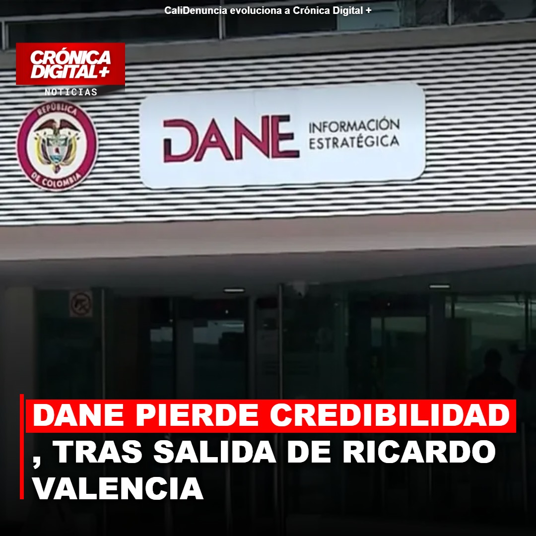 DANE PIERDE CREDIBILIDAD, TRAS SALIDA DE RICARDO VALENCIA