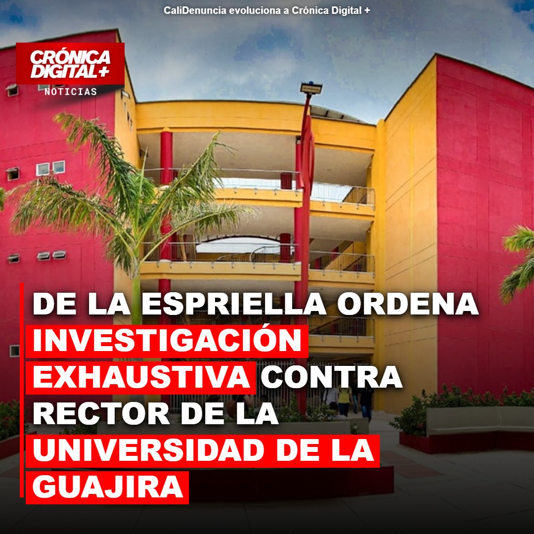De La Espriella Ordena Investigación a Rector de Uniguajira