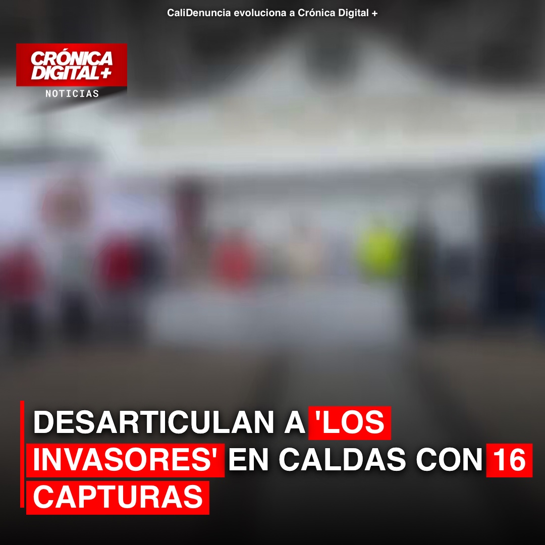 Desarticulan a ‘los Invasores’ en Caldas con 16 Capturas