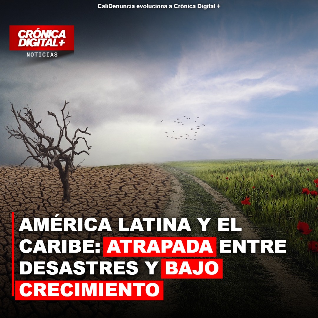 Desastres y bajo crecimiento: la encrucijada de América Latina