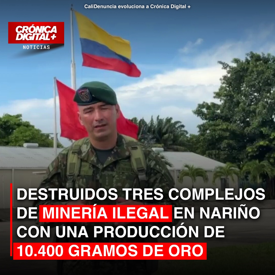 Destruidos Tres complejos de minería ilegal en Nariño con una producción de 10.400 gramos de oro