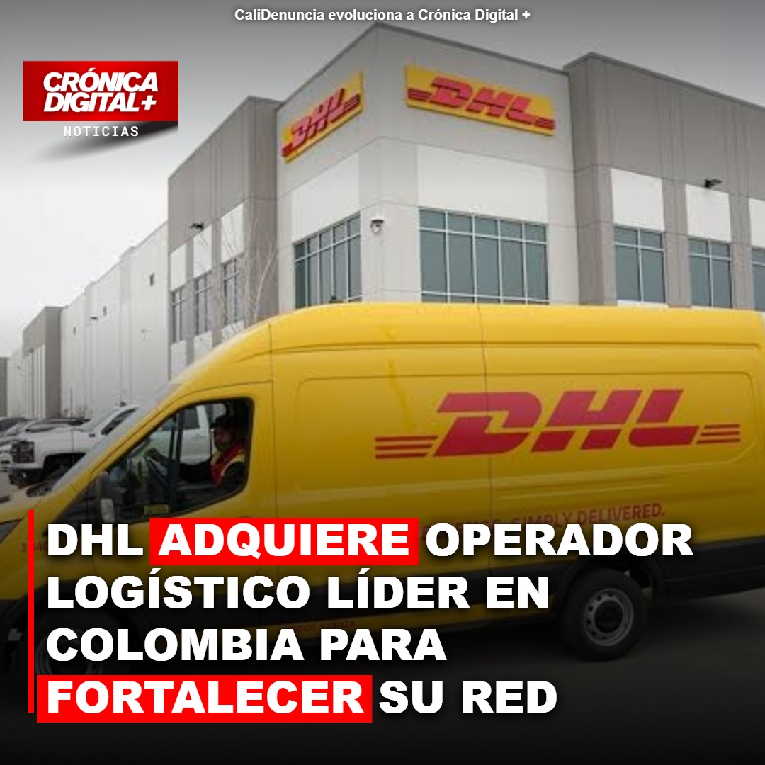 DHL refuerza su cadena logística en Colombia con adquisición estratégica