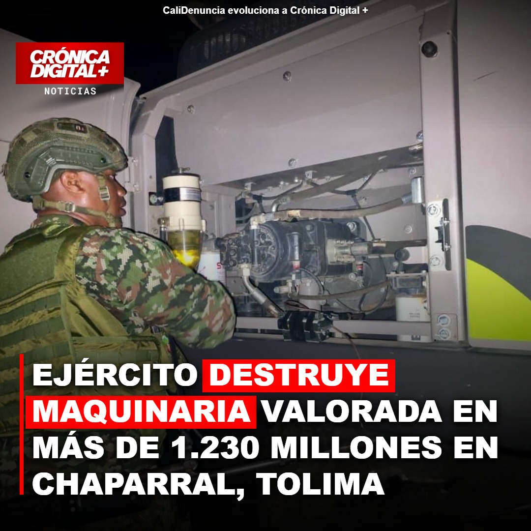 Ejército destruye Maquinaria valorada en más de 1.230 millones en Chaparral, Tolima