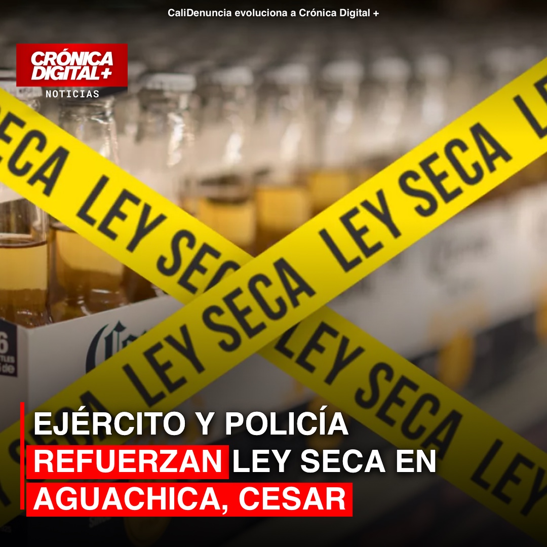 Ejército y Policía refuerzan Ley Seca en Aguachica, Cesar
