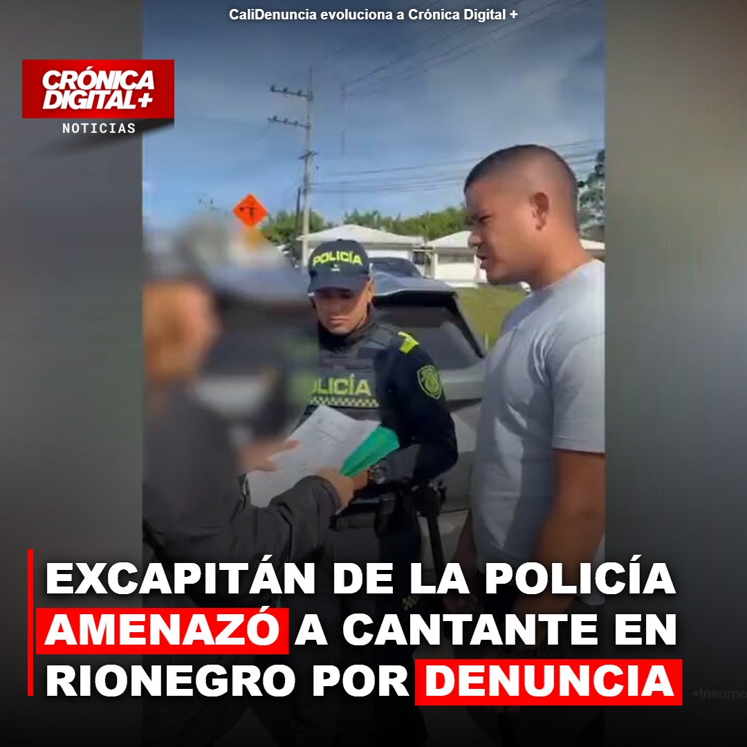 Excapitán de la Policía amenazó a cantante en Rionegro por denuncia