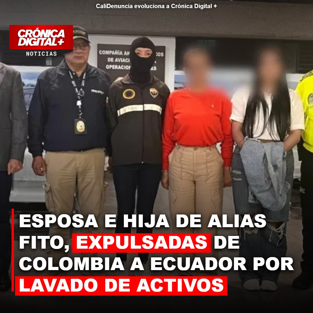 Expulsan de Colombia a esposa e hija de alias Fito por lavado de activos