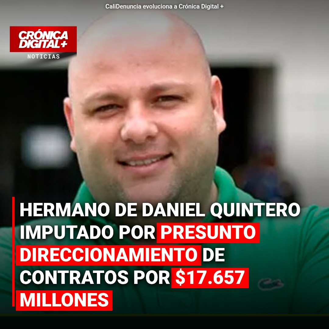 Fiscalía imputa a hermano de Daniel Quintero por millonarios contratos en el AMVA