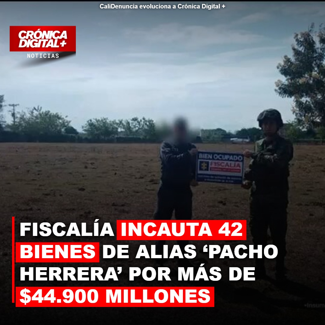 Fiscalía incauta 42 bienes de alias ‘Pacho Herrera’ por más de $44.900 millones