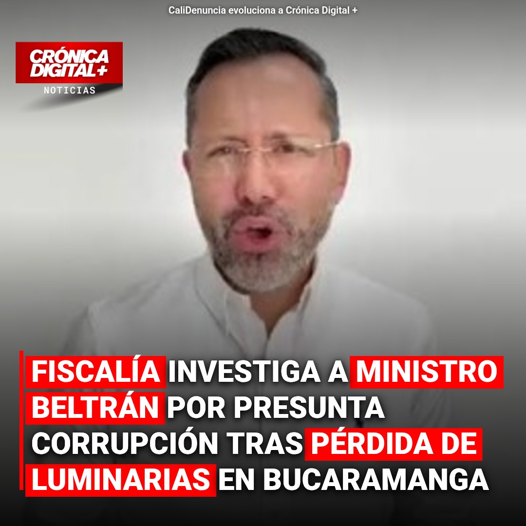 Fiscalía investiga a Ministro Beltrán por pérdida de 60 toneladas de luminarias en Bucaramanga