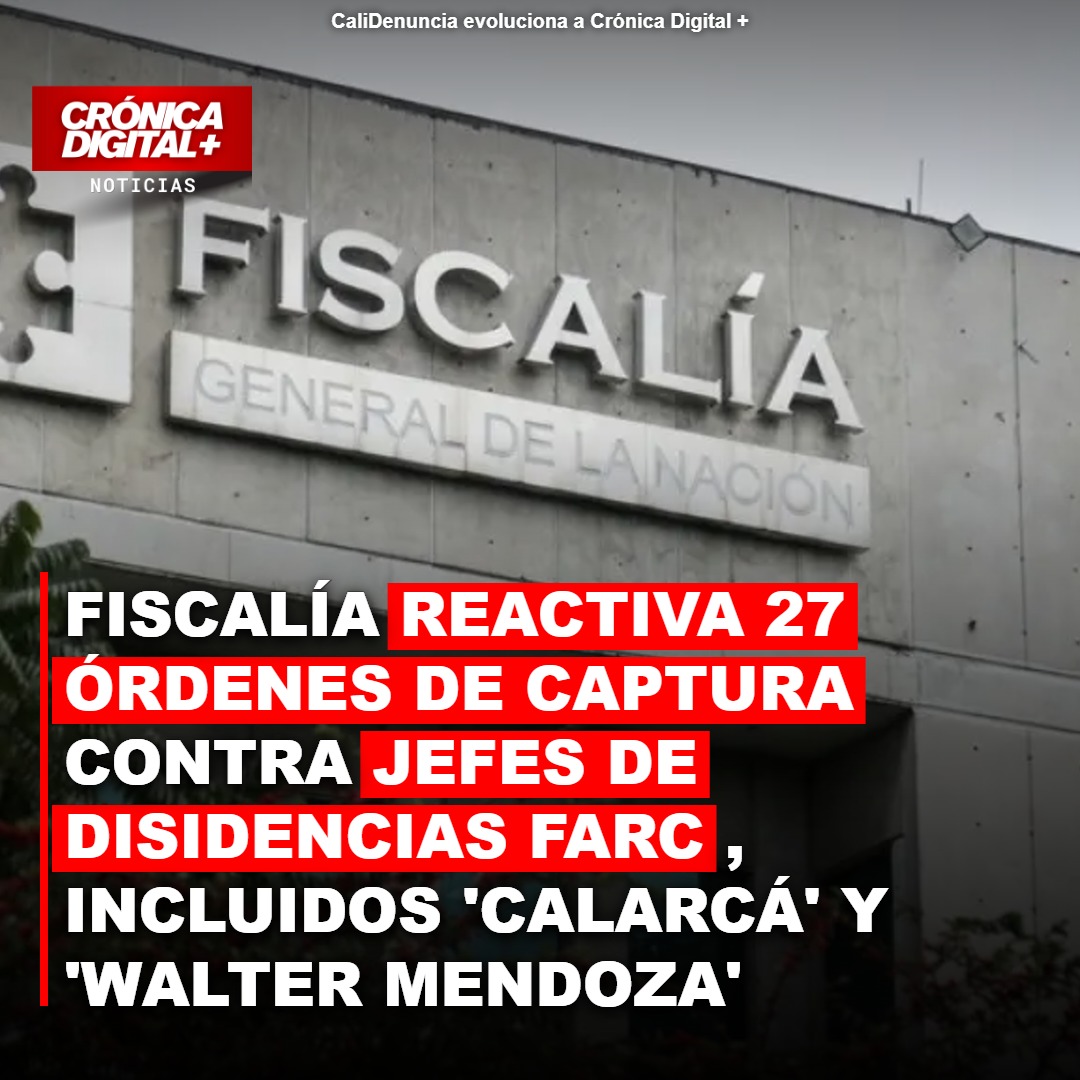 Fiscalía reactiva 27 órdenes de captura contra cúpula disidente FARC