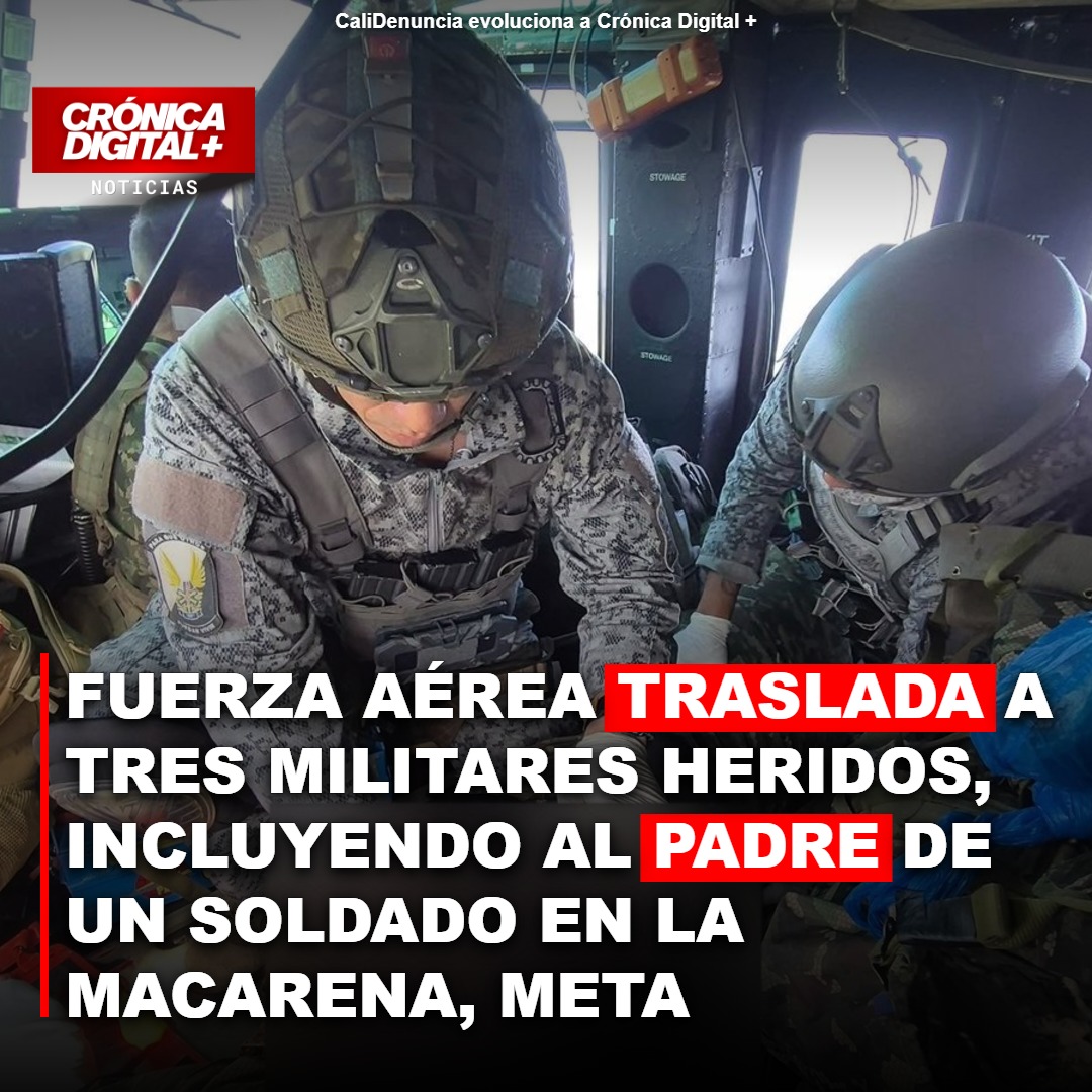 Fuerza Aérea traslada a tres militares heridos, incluyendo al padre de un soldado en la Macarena, Meta
