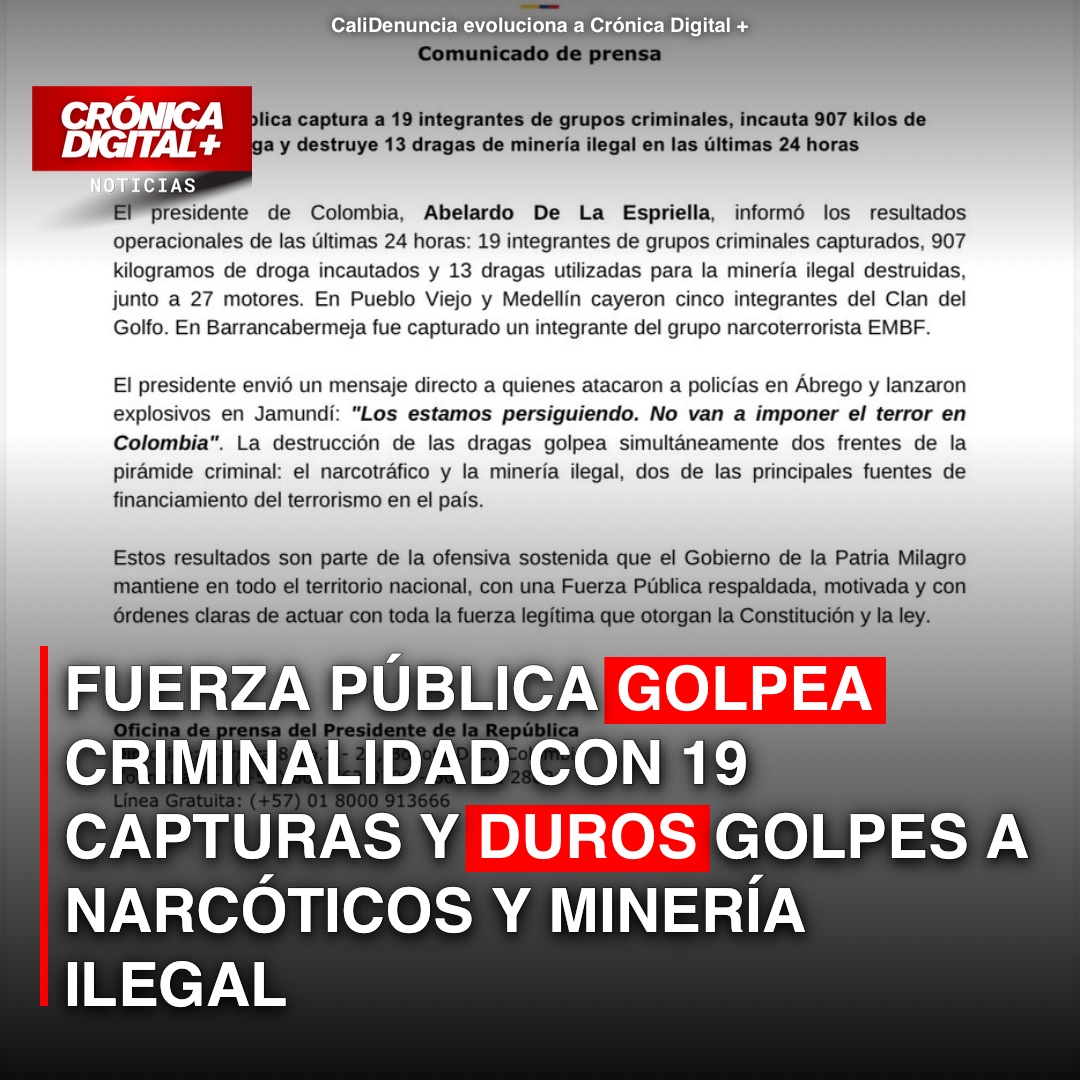 Fuerza Pública golpea criminalidad con 19 capturas y duros golpes a narcóticos y minería ilegal