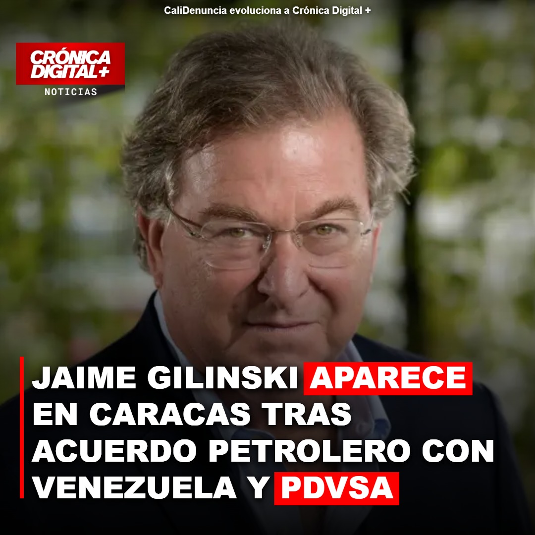 Gilinski en Caracas: ¿Reactivación petrolera bilateral o jugada estratégica?
