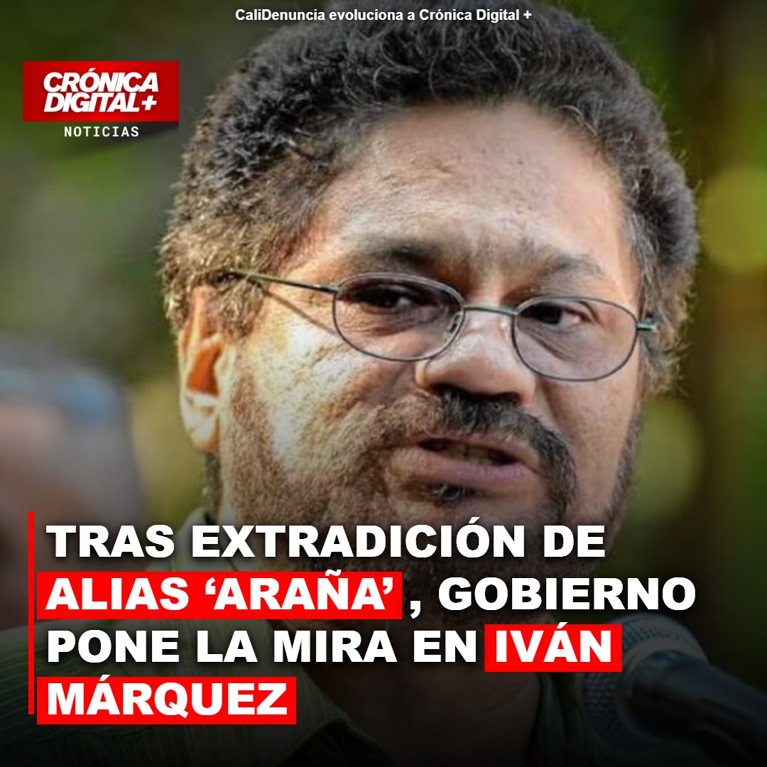Gobierno tras Iván Márquez tras extradición de alias ‘Araña’