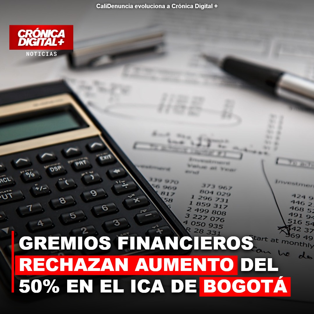Gremios financieros alertan impacto por alza del 50% en ICA de Bogotá