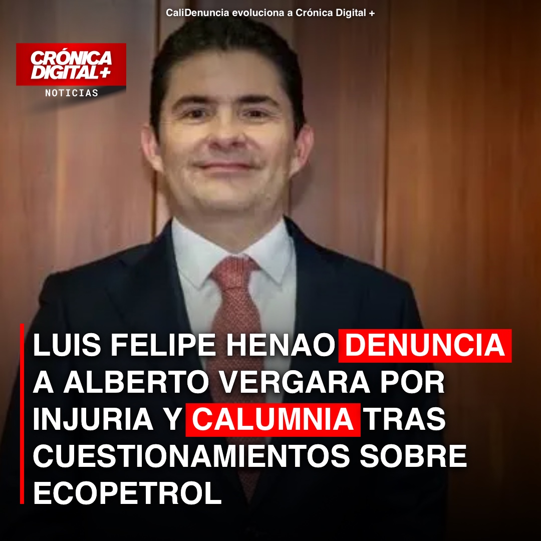 Henao Denuncia a Vergara por Calumnia Tras Cuestionamientos en Ecopetrol