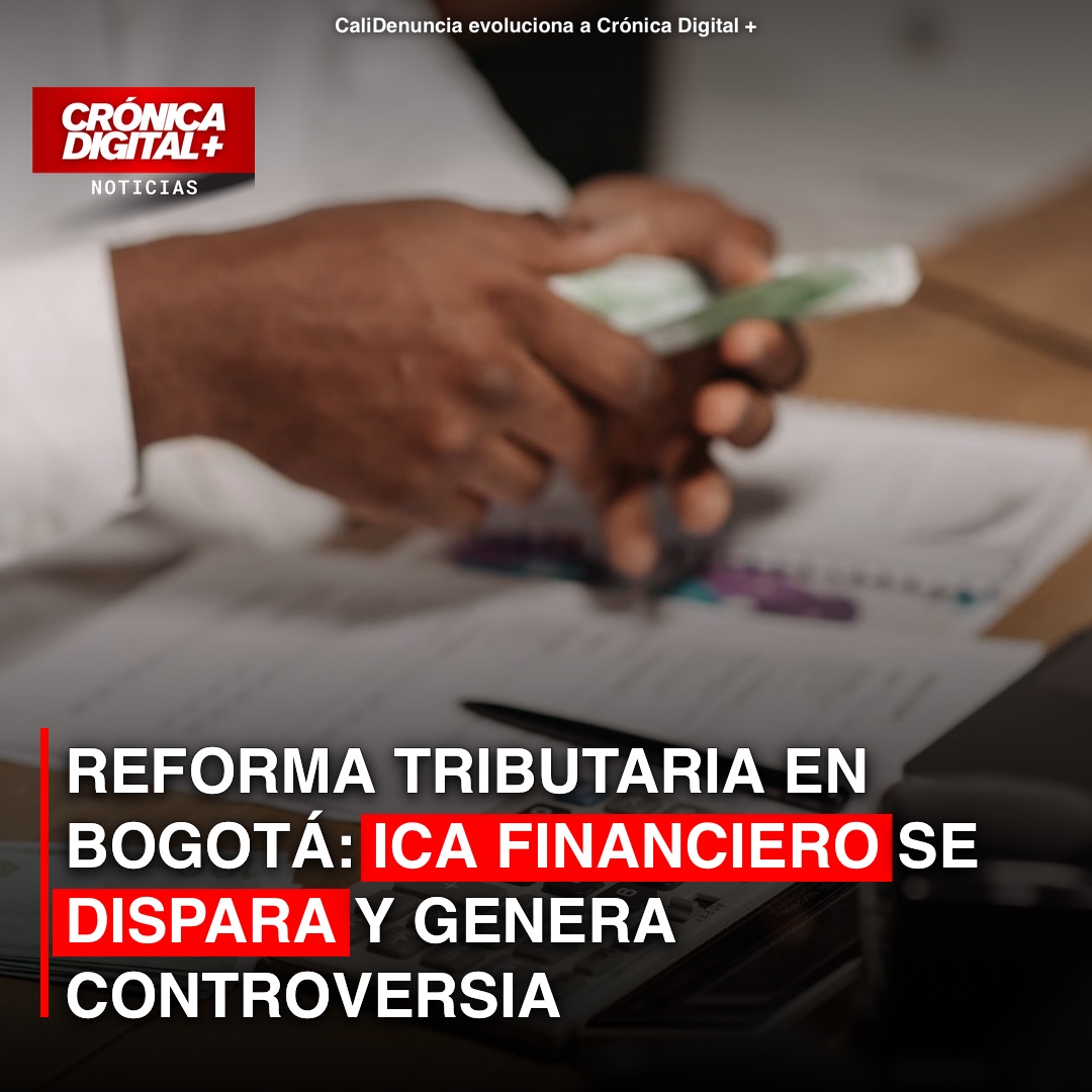 ICA financiero se dispara 50% en Bogotá: gremios alertan encarecimiento de crédito