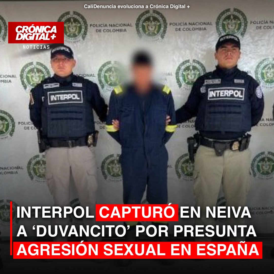 INTERPOL Captura a ‘Duvancito’ en Neiva por Presunta Agresión Sexual en España