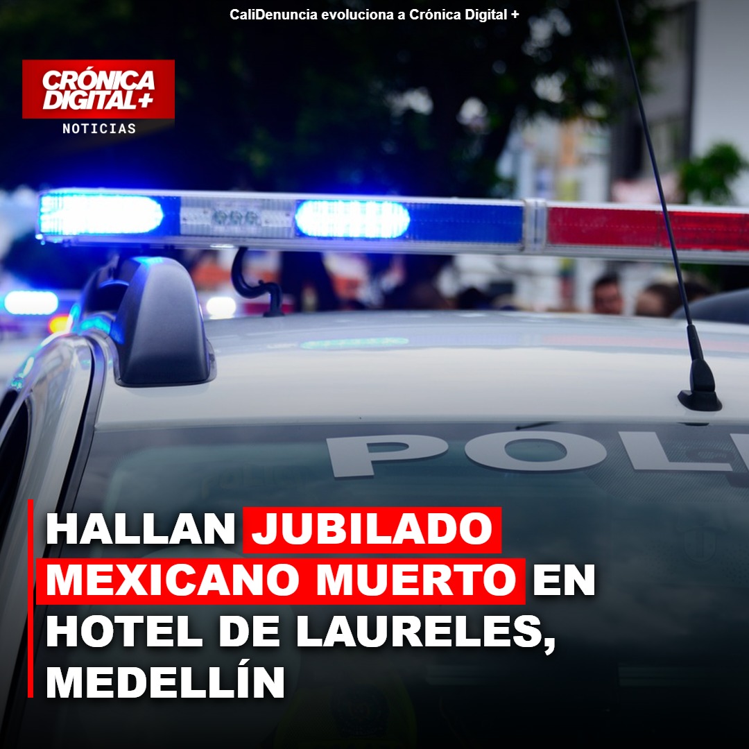 Jubilado mexicano muere en hotel de Laureles, Medellín investiga causas