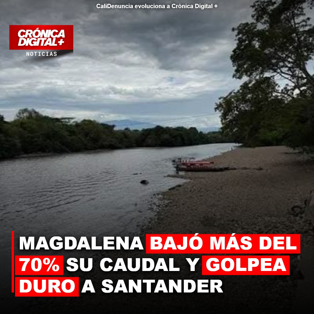 Magdalena colapsa 70% su caudal, golpeando la economía santandereana