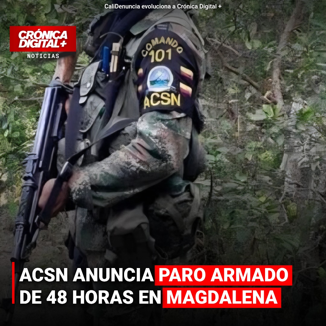 Magdalena en alerta por paro armado de ACSN tras golpes militares