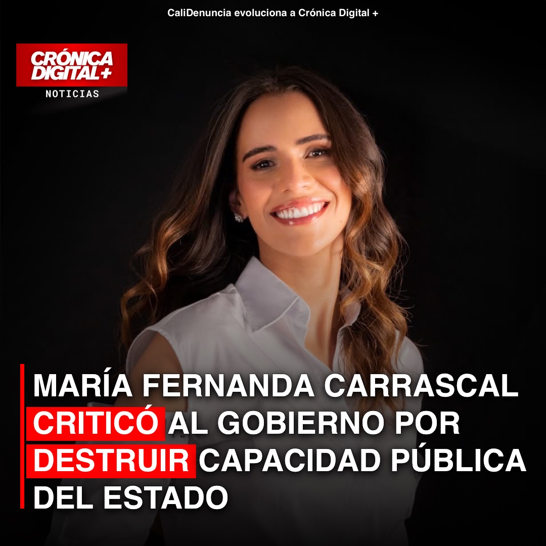 María Fernanda Carrascal criticó al gobierno por destruir capacidad pública del Estado
