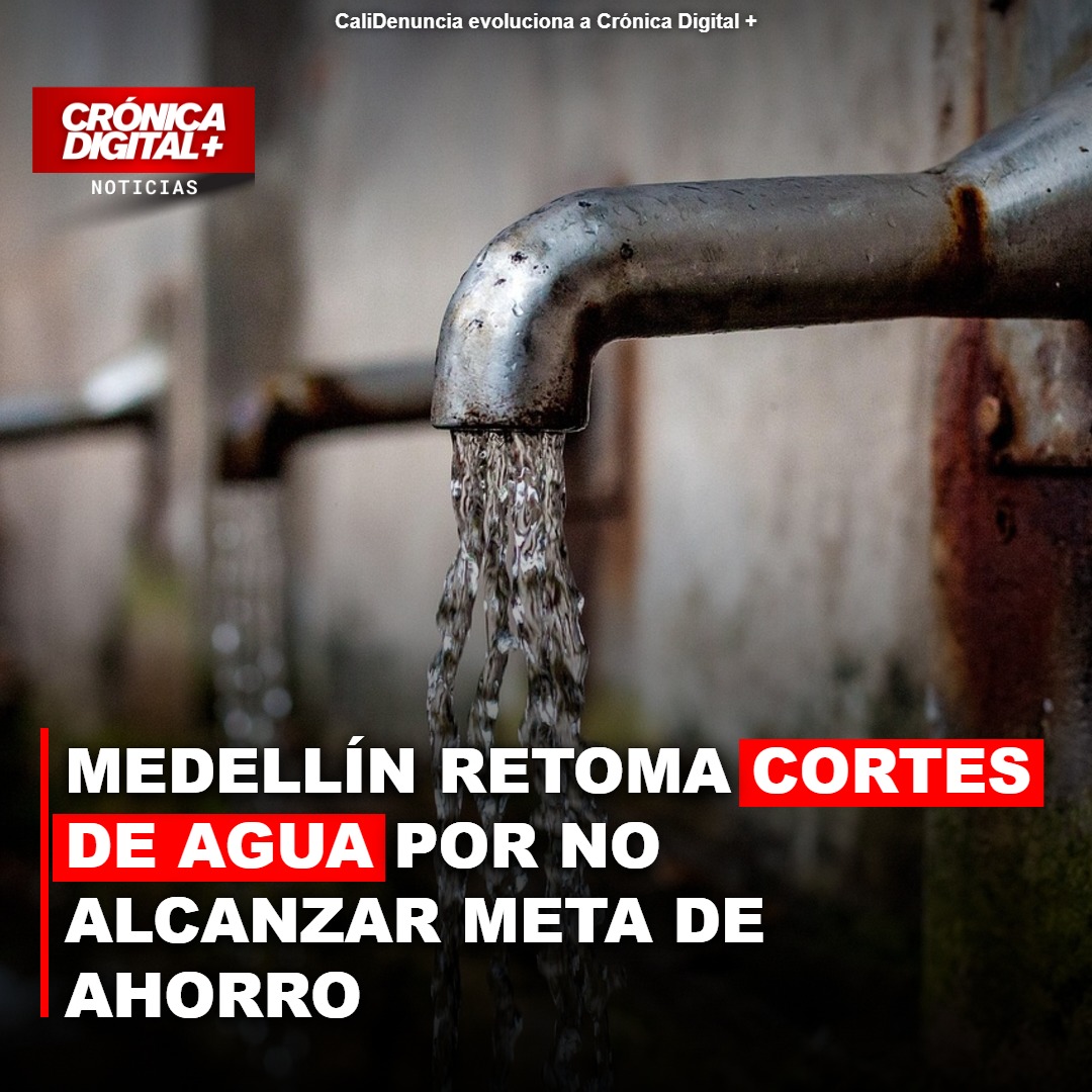 Medellín retoma cortes de agua: ahorro insuficiente ante crisis hídrica