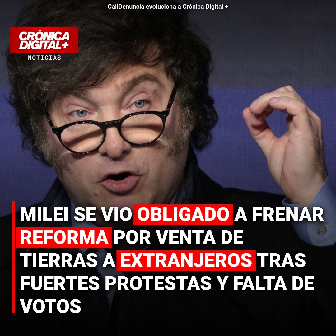 Milei Frena Venta de Tierras a Extranjeros Ante Protestas y Falta de Votos
