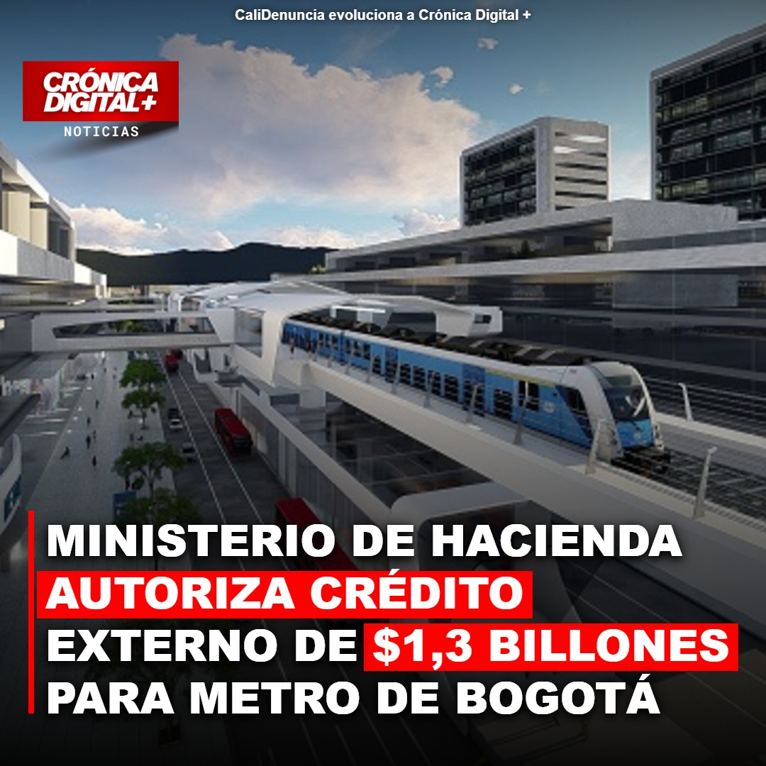 Ministerio de Hacienda autoriza crédito externo de $1,3 billones para Metro de Bogotá