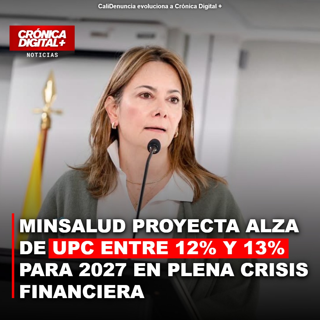Minsalud proyecta alza de UPC para 2027 en medio de profunda crisis financiera