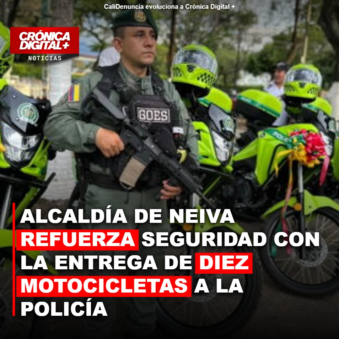 Neiva potencia seguridad: 10 nuevas motos policiales y plan Gaula