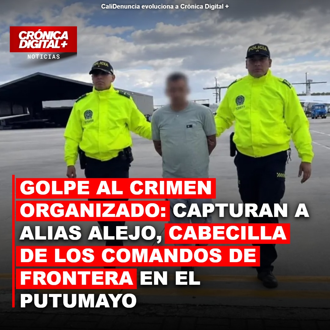 Operación Binacional Captura a «Alias Alejo», Cabecilla de Comandos de Frontera