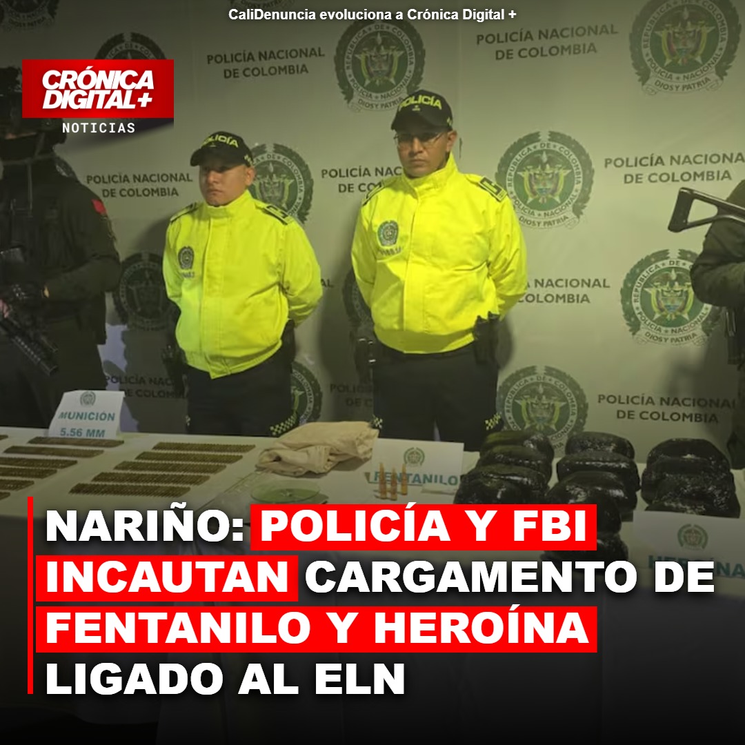 Operación Policía-FBI incauta fentanilo del ELN en Nariño